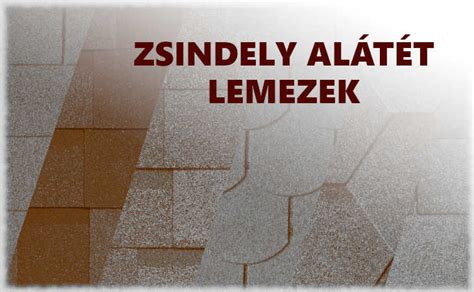 Különböző típusú zsindely alátét lemezek.